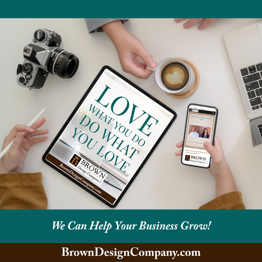 Love what you do - Do what you love - We can help your business grow - Brown Design Company, LLC Jasper, Alabama 35501